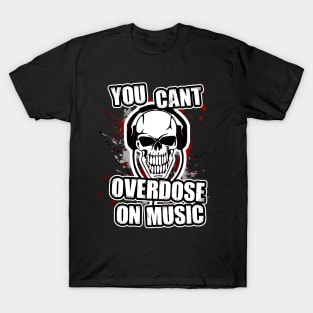 you cant overdose on music T-Shirt